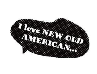 I love NEW OLD American